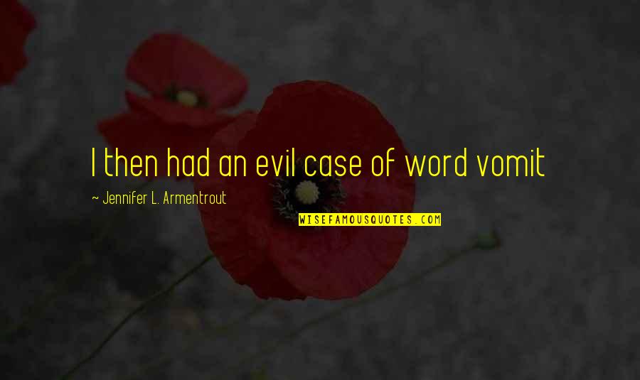K 12 Angelita Quotes By Jennifer L. Armentrout: I then had an evil case of word K 12 Angelita Quotes By Jennifer L. Armentrout: I then had an evil case of word