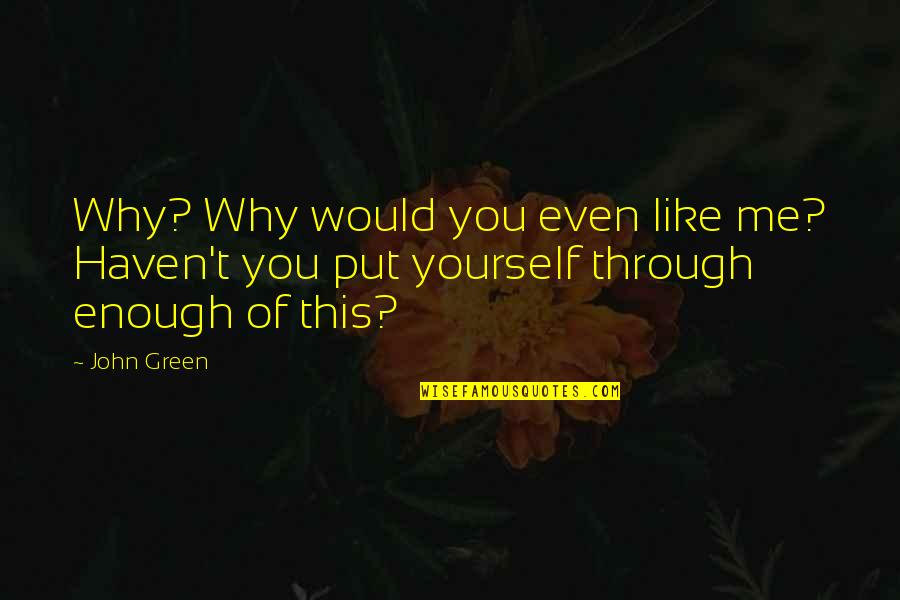 K 12 Angelita Quotes By John Green: Why? Why would you even like me? Haven't