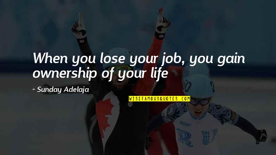 K 12 Angelita Quotes By Sunday Adelaja: When you lose your job, you gain ownership K 12 Angelita Quotes By Sunday Adelaja: When you lose your job, you gain ownership