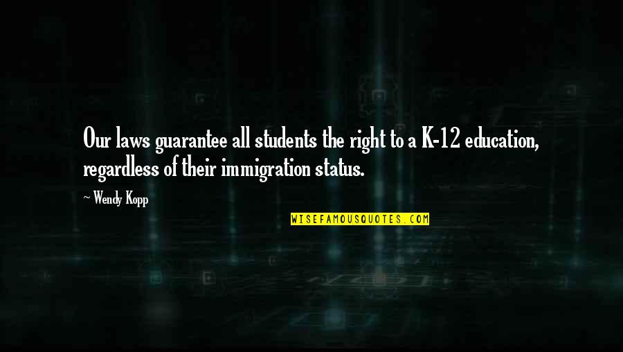 K-12 Education Quotes By Wendy Kopp: Our laws guarantee all students the right to