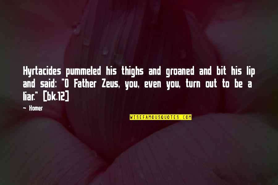 K 12 Quotes By Homer: Hyrtacides pummeled his thighs and groaned and bit K 12 Quotes By Homer: Hyrtacides pummeled his thighs and groaned and bit