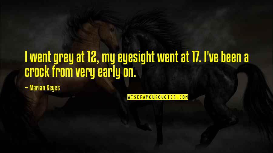 K 12 Quotes By Marian Keyes: I went grey at 12, my eyesight went