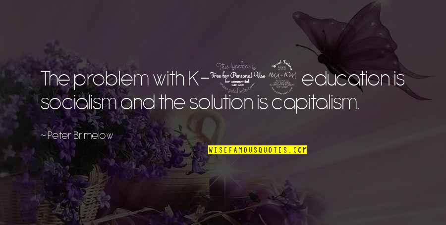 K 12 Quotes By Peter Brimelow: The problem with K-12 education is socialism and
