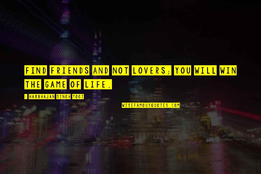 K 2so Quotes By Harbhajan Singh Yogi: Find friends and not lovers; you will win K 2so Quotes By Harbhajan Singh Yogi: Find friends and not lovers; you will win