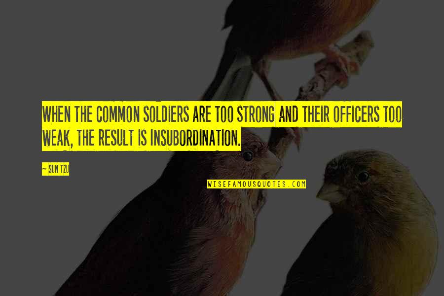 K-9 Officers Quotes By Sun Tzu: When the common soldiers are too strong and