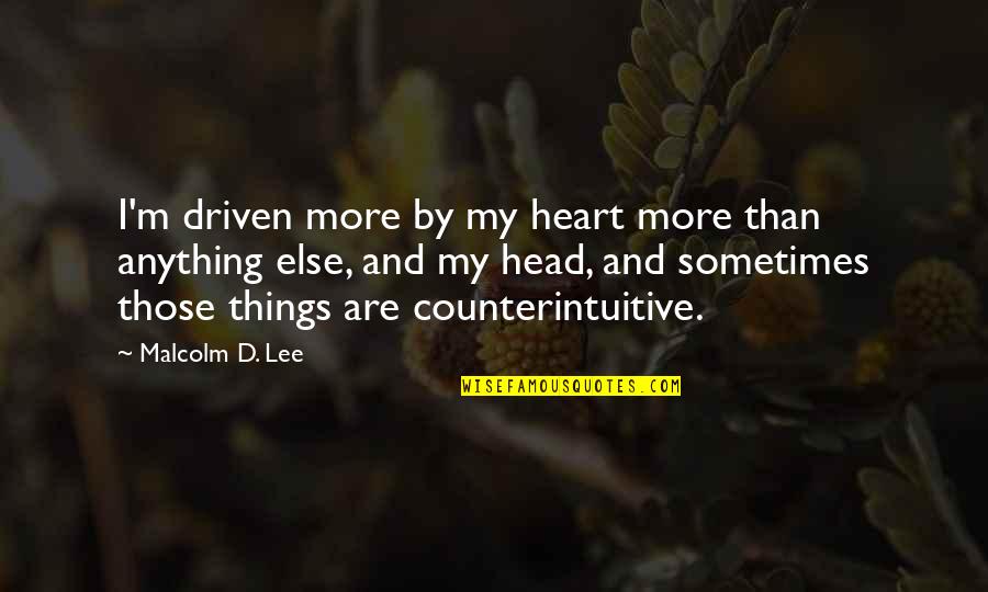 K 9 Quotes By Malcolm D. Lee: I'm driven more by my heart more than K 9 Quotes By Malcolm D. Lee: I'm driven more by my heart more than