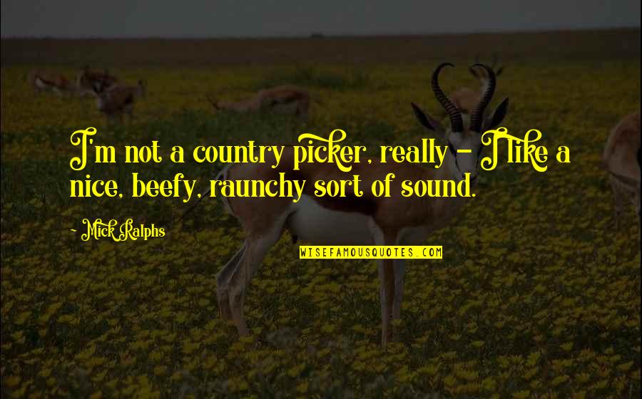 K 9 Quotes By Mick Ralphs: I'm not a country picker, really - I