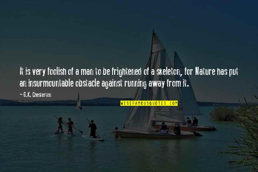 K A G Quotes By G.K. Chesterton: It is very foolish of a man to