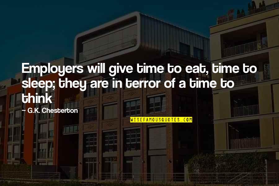 K A G Quotes By G.K. Chesterton: Employers will give time to eat, time to