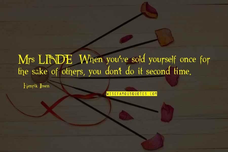 K.a. Linde Quotes By Henrik Ibsen: Mrs LINDE: When you've sold yourself once for K.a. Linde Quotes By Henrik Ibsen: Mrs LINDE: When you've sold yourself once for