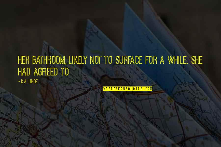 K.a. Linde Quotes By K.A. Linde: her bathroom, likely not to surface for a
