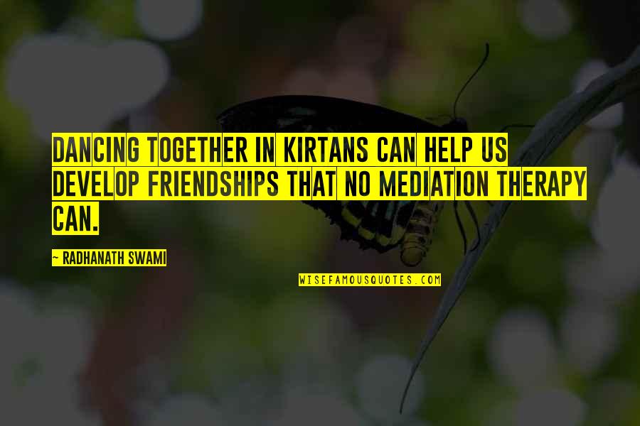 K A Mediation Quotes By Radhanath Swami: Dancing together in kirtans can help us develop