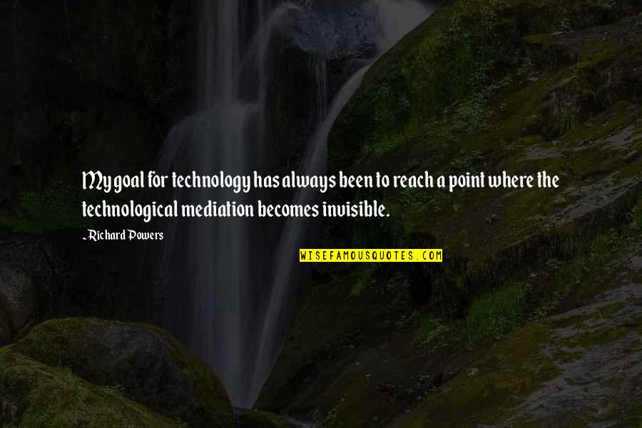 K A Mediation Quotes By Richard Powers: My goal for technology has always been to