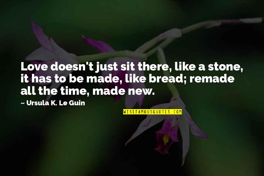 K.a.t Quotes By Ursula K. Le Guin: Love doesn't just sit there, like a stone,