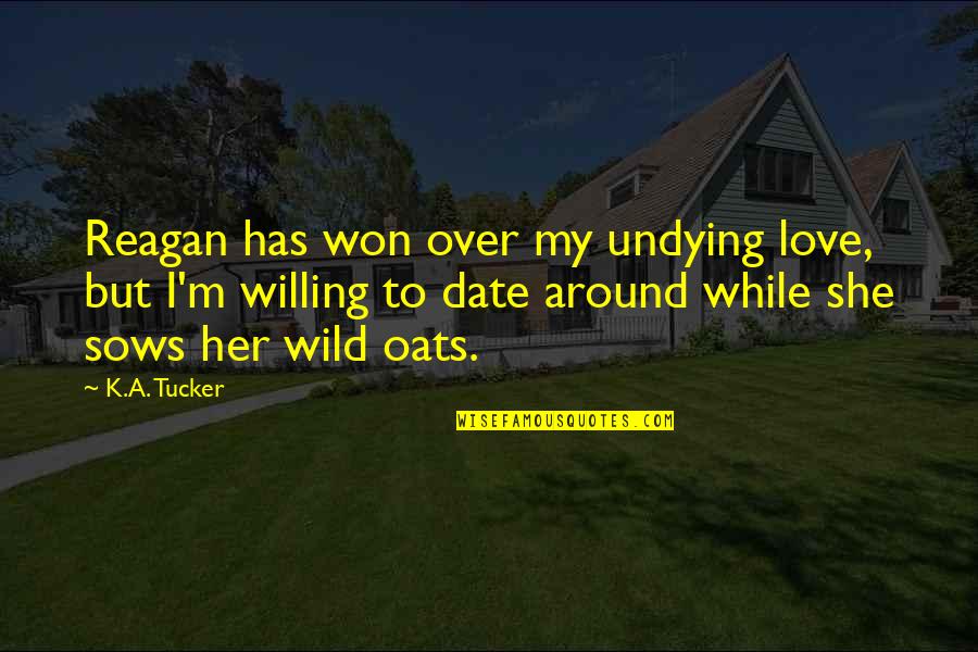 K A Tucker Quotes By K.A. Tucker: Reagan has won over my undying love, but