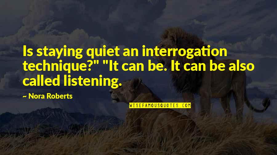 K Balachander Quotes By Nora Roberts: Is staying quiet an interrogation technique?" "It can K Balachander Quotes By Nora Roberts: Is staying quiet an interrogation technique?" "It can