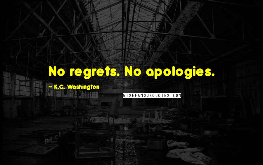 K.C. Washington quotes: No regrets. No apologies.