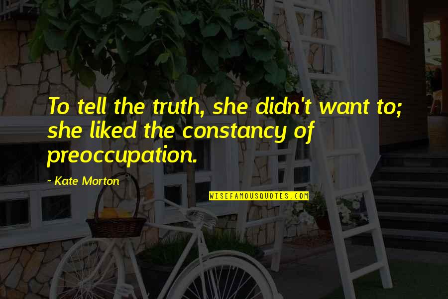 K C3 A4mpf Quotes By Kate Morton: To tell the truth, she didn't want to;