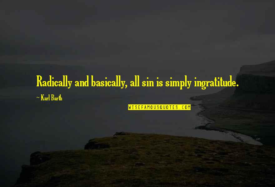 K Cz N Gyori Quotes By Karl Barth: Radically and basically, all sin is simply ingratitude.