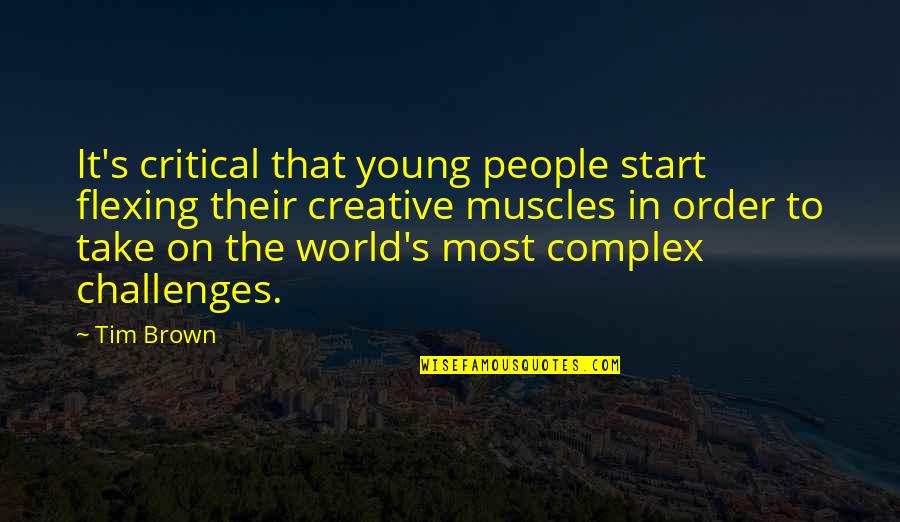 K Czi N S Ndor Utca P Cs Quotes By Tim Brown: It's critical that young people start flexing their K Czi N S Ndor Utca P Cs Quotes By Tim Brown: It's critical that young people start flexing their