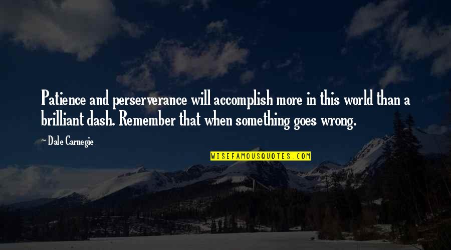 K Dash Quotes By Dale Carnegie: Patience and perserverance will accomplish more in this