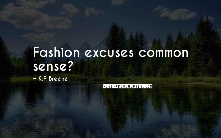 K.F. Breene quotes: Fashion excuses common sense?