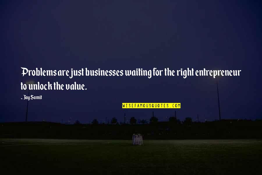 K F Concept Tripod Quotes By Jay Samit: Problems are just businesses waiting for the right