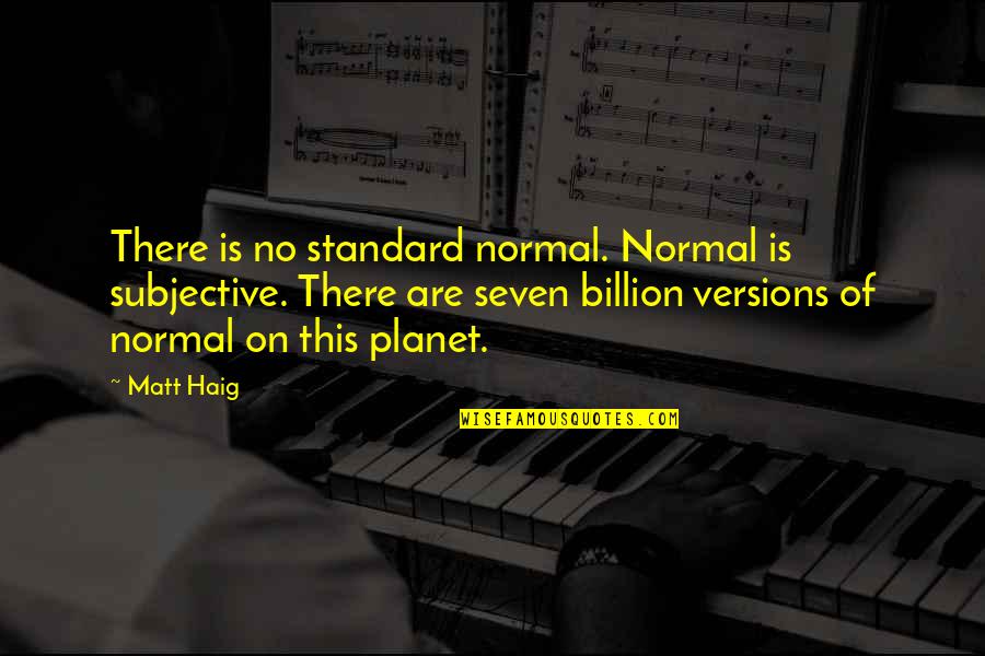 K F Login Quotes By Matt Haig: There is no standard normal. Normal is subjective.