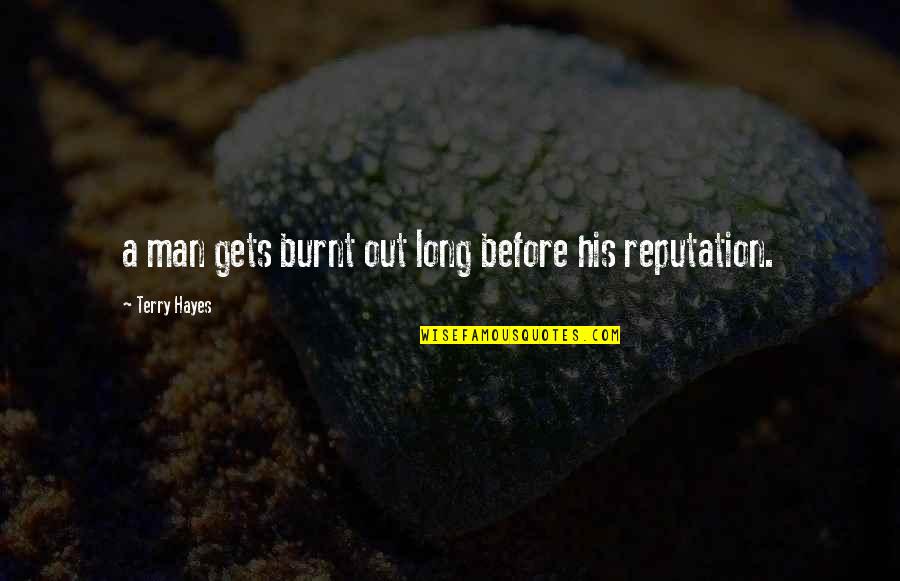 K F Login Quotes By Terry Hayes: a man gets burnt out long before his