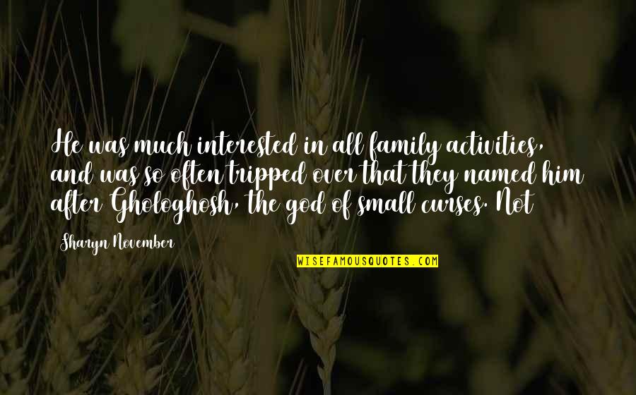 K F Rbaz Haydo Quotes By Sharyn November: He was much interested in all family activities, K F Rbaz Haydo Quotes By Sharyn November: He was much interested in all family activities,