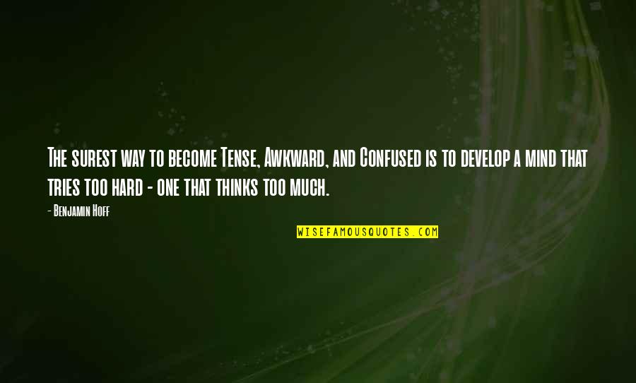 K F Tripods Quotes By Benjamin Hoff: The surest way to become Tense, Awkward, and