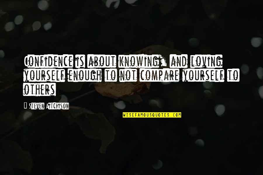 K F Tripods Quotes By Steven Aitchison: Confidence is about knowing, and loving yourself enough