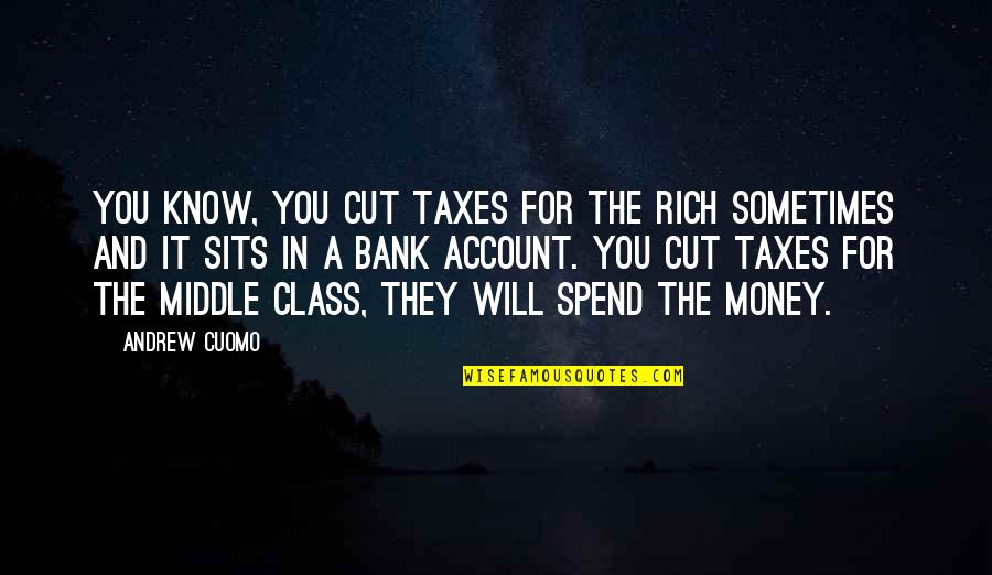 K Gens Jelent Se Quotes By Andrew Cuomo: You know, you cut taxes for the rich K Gens Jelent Se Quotes By Andrew Cuomo: You know, you cut taxes for the rich