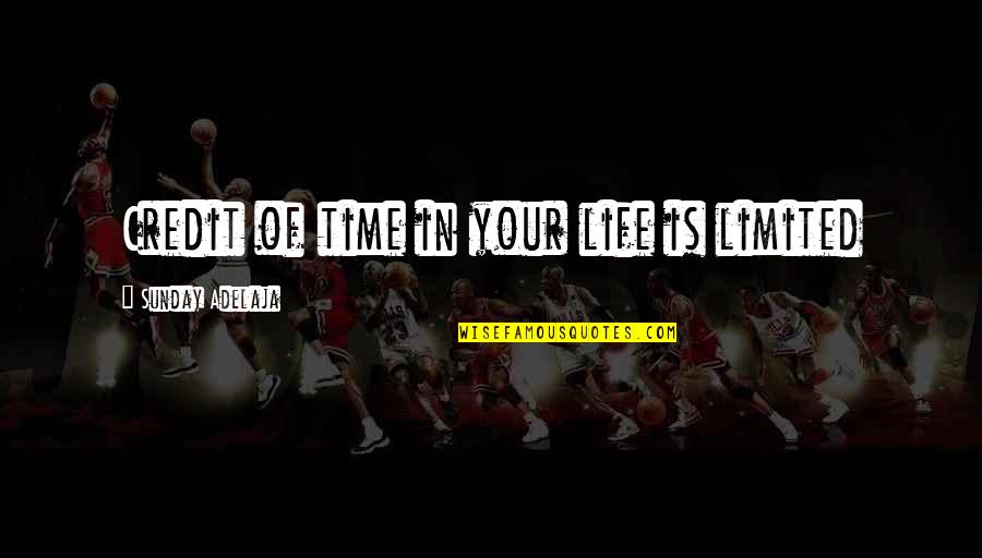 K Gens Jelent Se Quotes By Sunday Adelaja: Credit of time in your life is limited K Gens Jelent Se Quotes By Sunday Adelaja: Credit of time in your life is limited