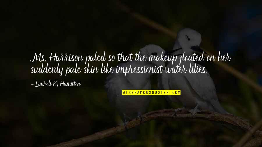 K Harrison Quotes By Laurell K. Hamilton: Ms. Harrison paled so that the makeup floated K Harrison Quotes By Laurell K. Hamilton: Ms. Harrison paled so that the makeup floated