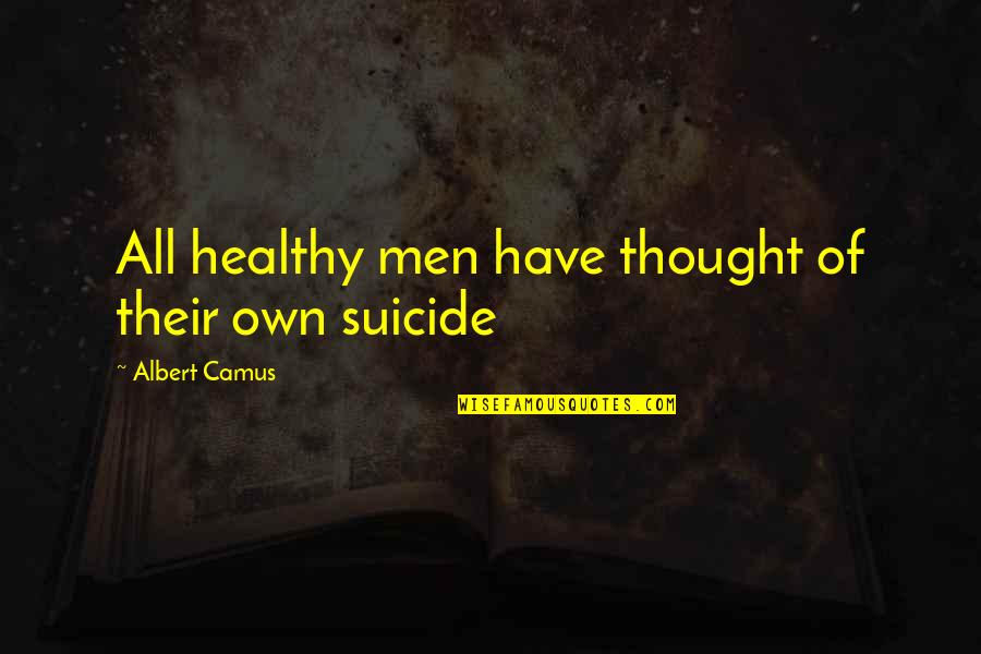 K Health Quotes By Albert Camus: All healthy men have thought of their own