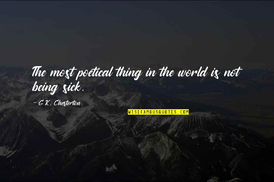 K Health Quotes By G.K. Chesterton: The most poetical thing in the world is