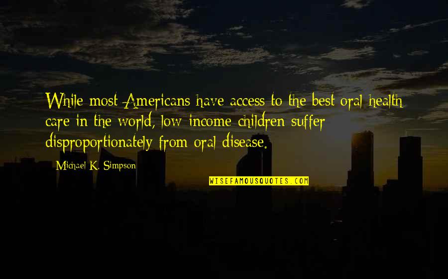 K Health Quotes By Michael K. Simpson: While most Americans have access to the best
