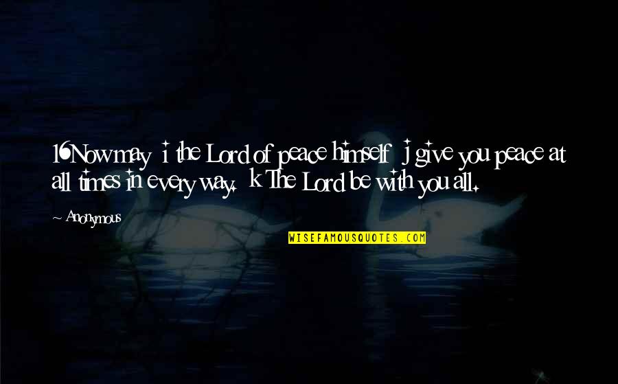 K.i.z Quotes By Anonymous: 16Now may i the Lord of peace himself K.i.z Quotes By Anonymous: 16Now may i the Lord of peace himself