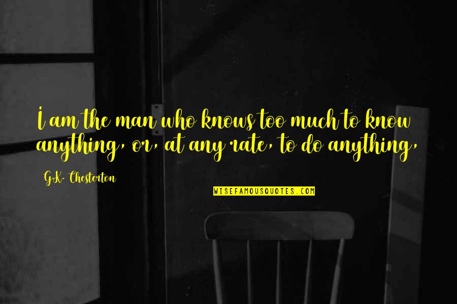 K.i.z Quotes By G.K. Chesterton: I am the man who knows too much K.i.z Quotes By G.K. Chesterton: I am the man who knows too much