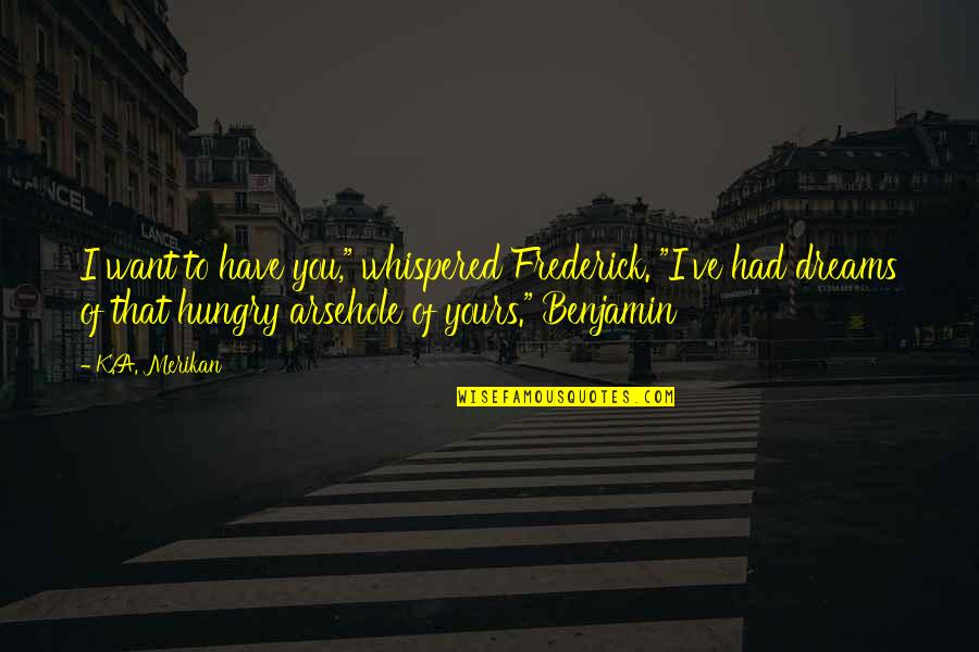 K.i.z Quotes By K.A. Merikan: I want to have you," whispered Frederick. "I've K.i.z Quotes By K.A. Merikan: I want to have you," whispered Frederick. "I've