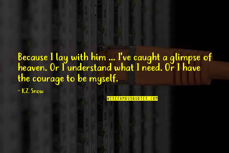 K.i.z Quotes By K.Z. Snow: Because I lay with him ... I've caught K.i.z Quotes By K.Z. Snow: Because I lay with him ... I've caught