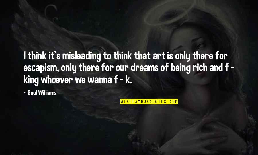K.i.z Quotes By Saul Williams: I think it's misleading to think that art K.i.z Quotes By Saul Williams: I think it's misleading to think that art