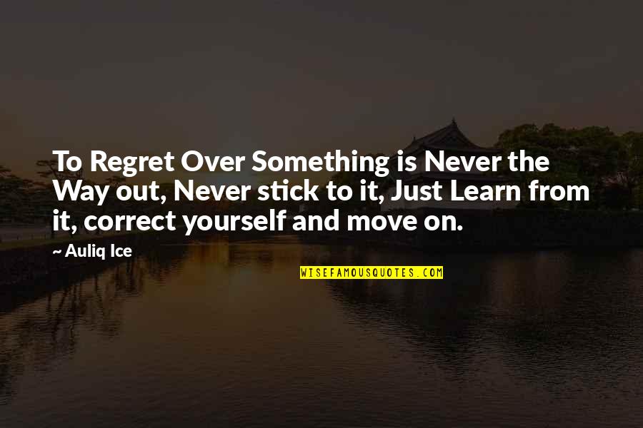 K Ice Quotes By Auliq Ice: To Regret Over Something is Never the Way