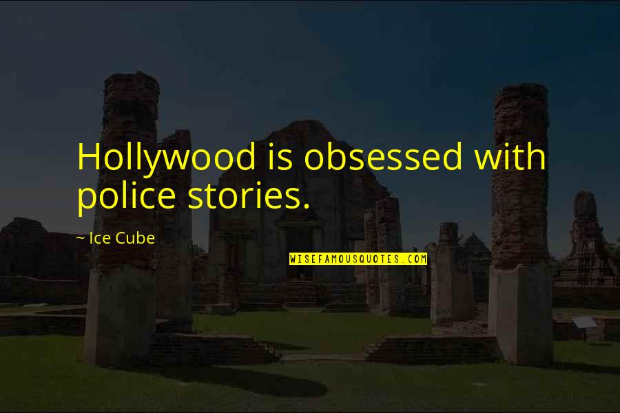 K Ice Quotes By Ice Cube: Hollywood is obsessed with police stories.