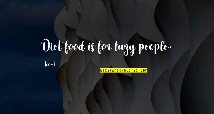 K Ice Quotes By Ice-T: Diet food is for lazy people. K Ice Quotes By Ice-T: Diet food is for lazy people.
