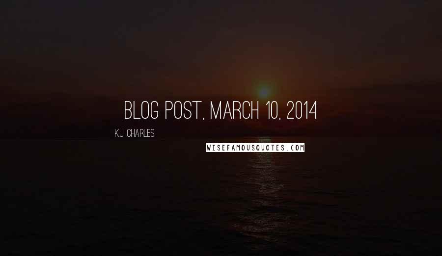 K.J. Charles quotes: [Blog post, March 10, 2014]