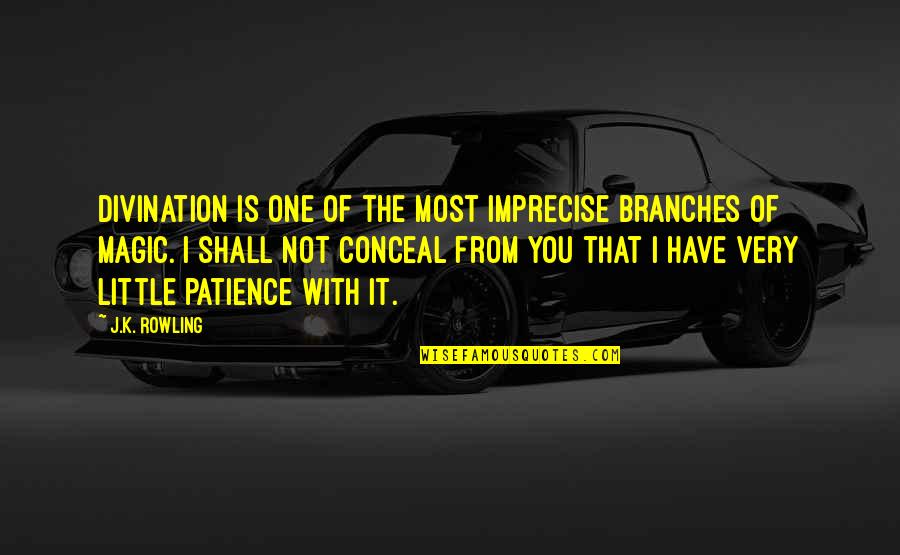 K K Quotes By J.K. Rowling: Divination is one of the most imprecise branches K K Quotes By J.K. Rowling: Divination is one of the most imprecise branches