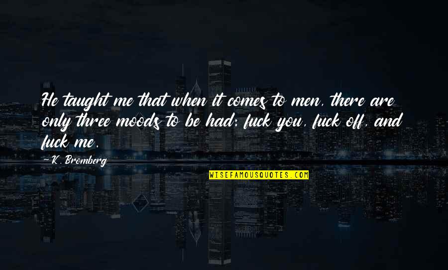 K K Quotes By K. Bromberg: He taught me that when it comes to K K Quotes By K. Bromberg: He taught me that when it comes to