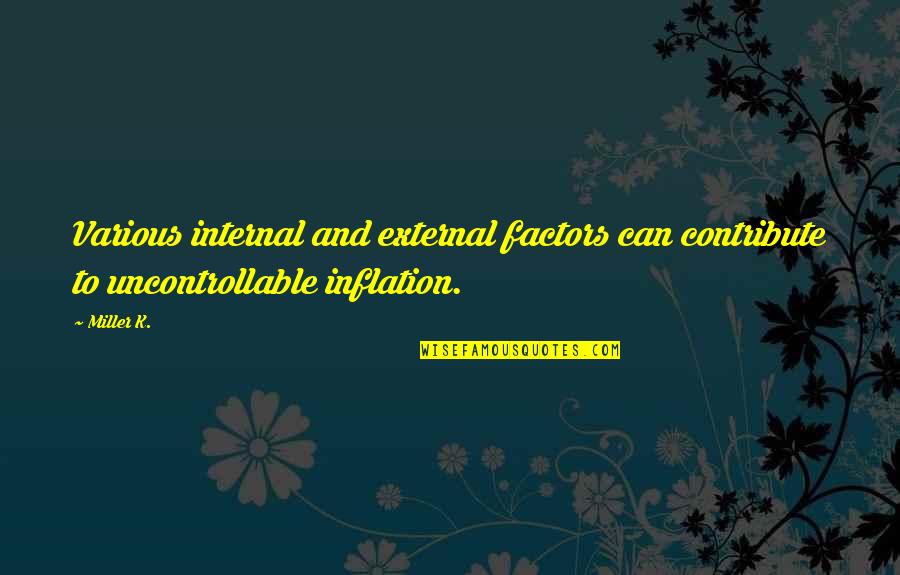 K K Quotes By Miller K.: Various internal and external factors can contribute to
